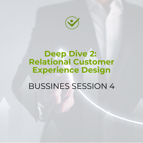4- Deep Dive 2: Relational Customer Experience Design
